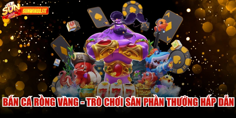 Bắn Cá Rồng Vàng