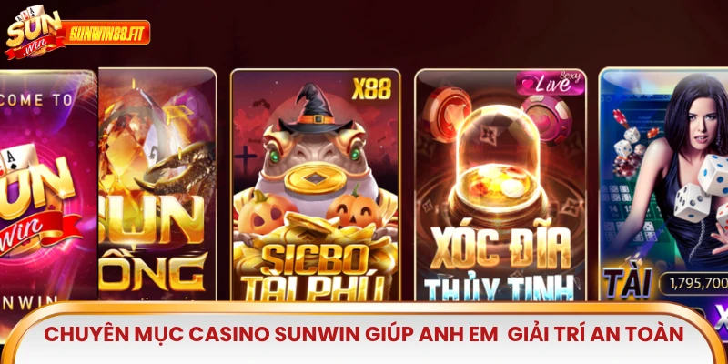 Chuyên mục casino Sunwin giúp anh em tiếp cận môi trường giải trí an toàn