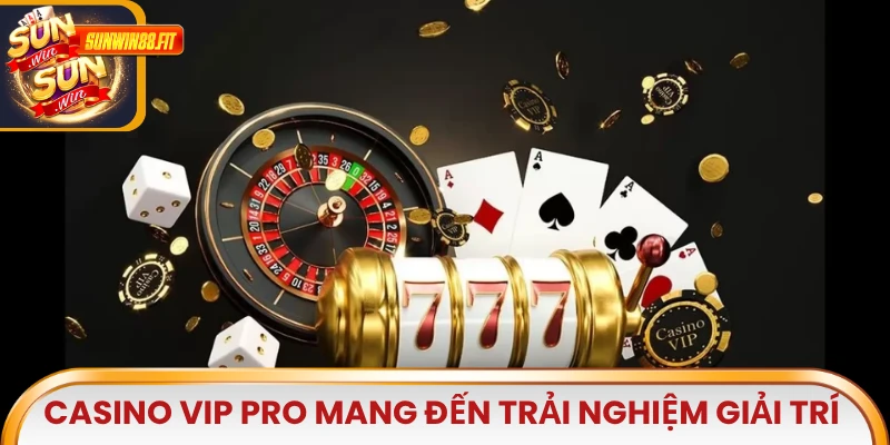 Casino Vip Pro mang đến trải nghiệm giải trí đẳng cấp