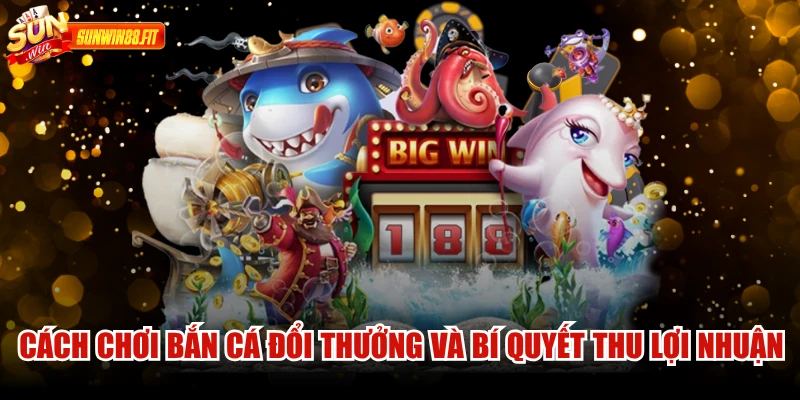 Game Bắn Cá Đổi Thưởng