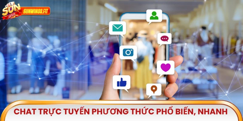 Chat trực tuyến là phương thức phổ biến, nhanh chóng nhất để liên hệ Sunwin