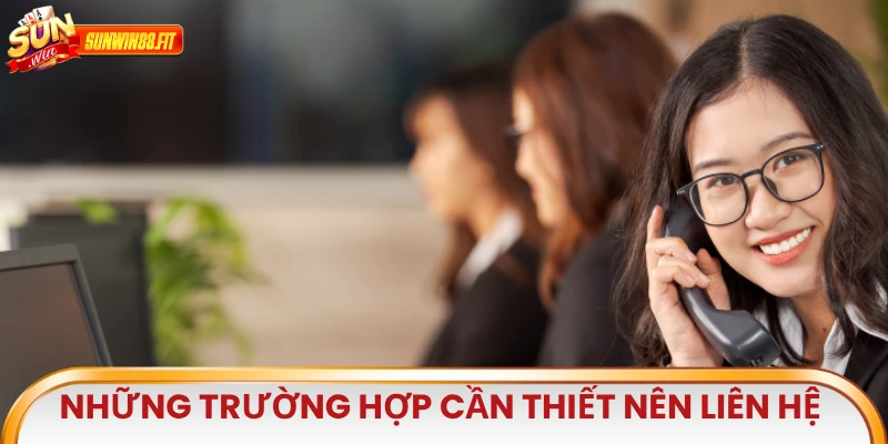 Những trường hợp cần thiết anh em nên liên hệ với Sunwin