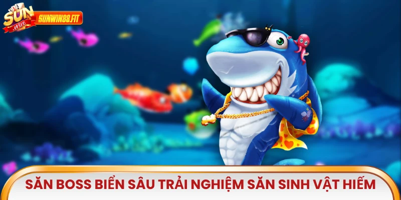 Săn Boss Biển Sâu mang đến trải nghiệm săn sinh vật hiếm 