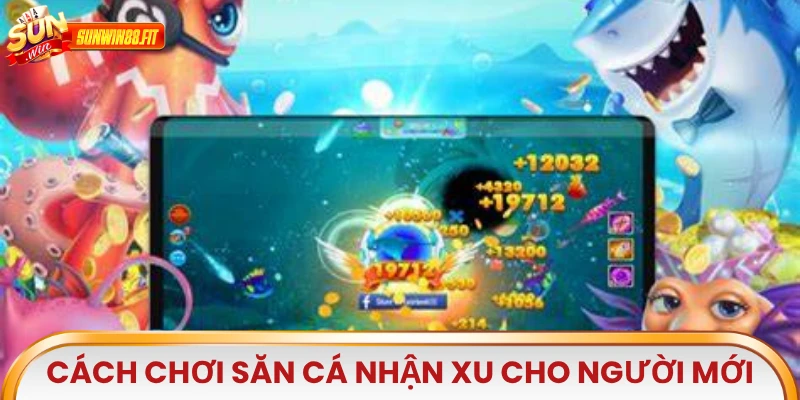 Cách chơi Săn Cá Nhận Xu cho người mới