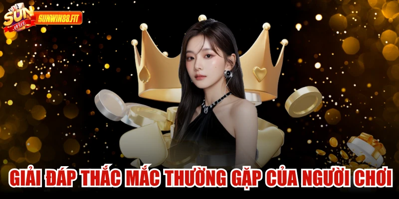 Giải đáp những thắc mắc thường gặp của người chơi về cổng game Sunwin