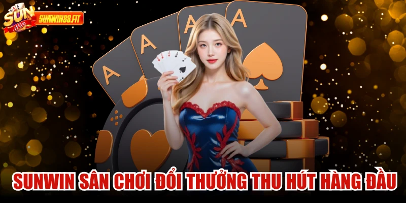 Sunwin là một trong những sân chơi đổi thưởng thu hút hàng đầu châu Á
