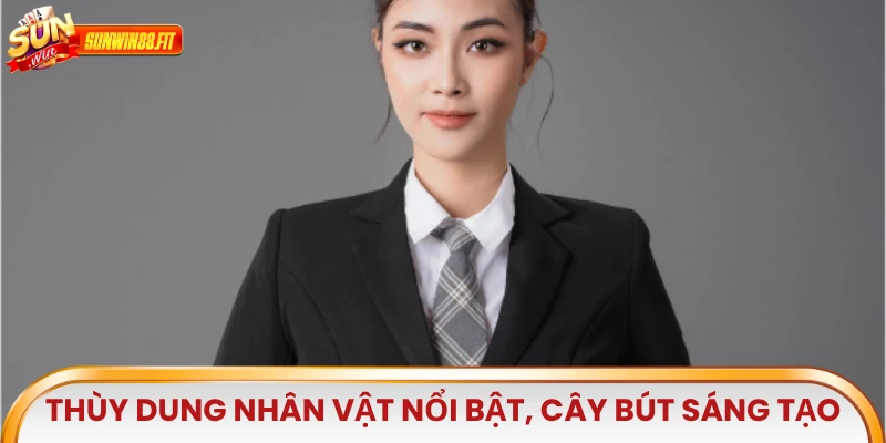Thùy Dung là một nhân vật nổi bật, cây bút với sức sáng tạo của Sunwin